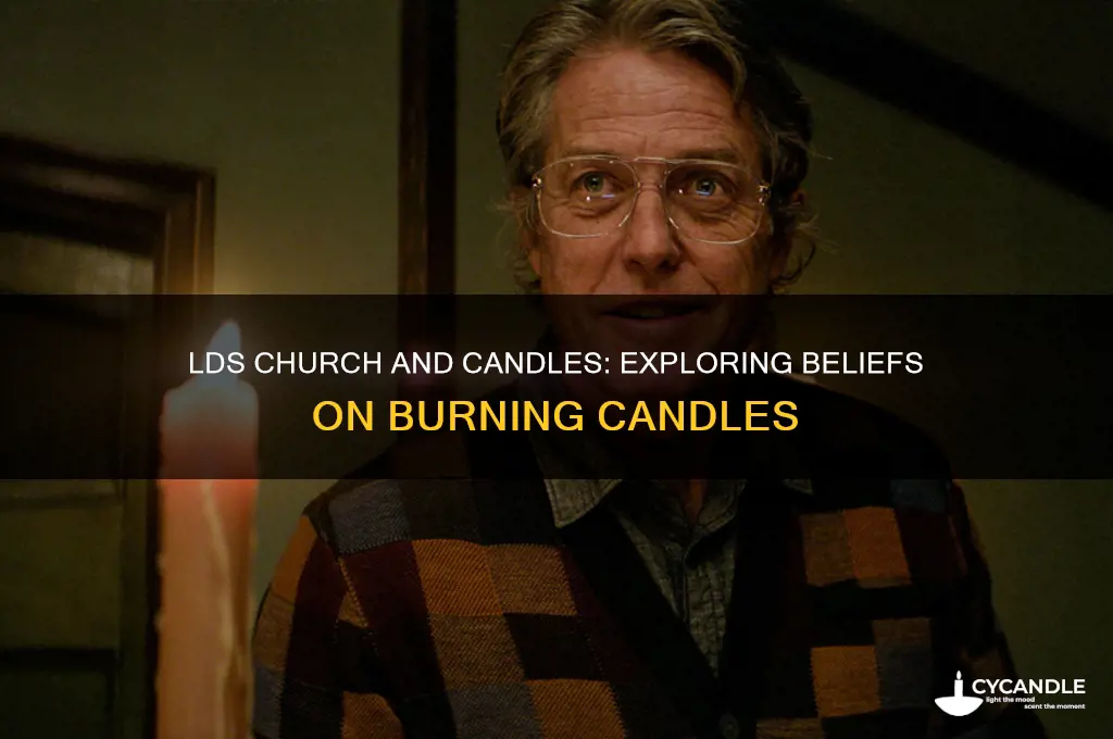 does the lds church believe in burning candles