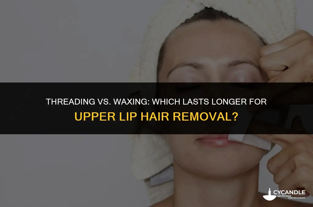 does threading or waxing last longer for upper lip