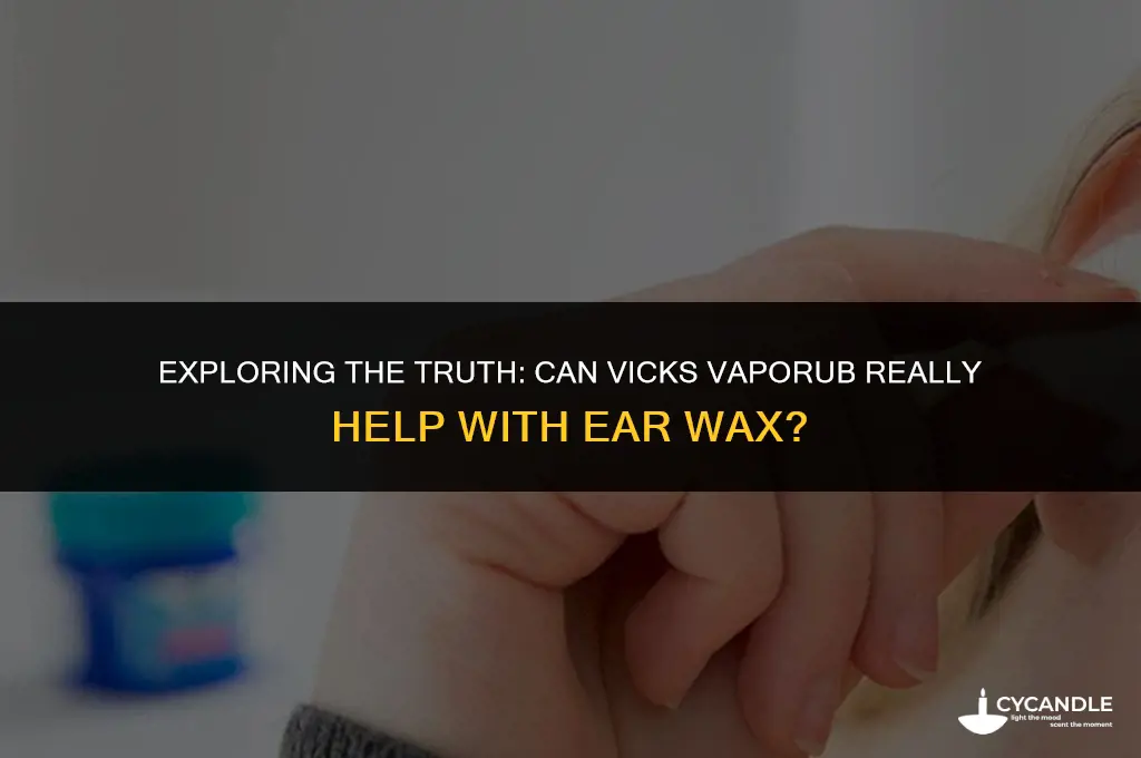 does vicks help ear wax