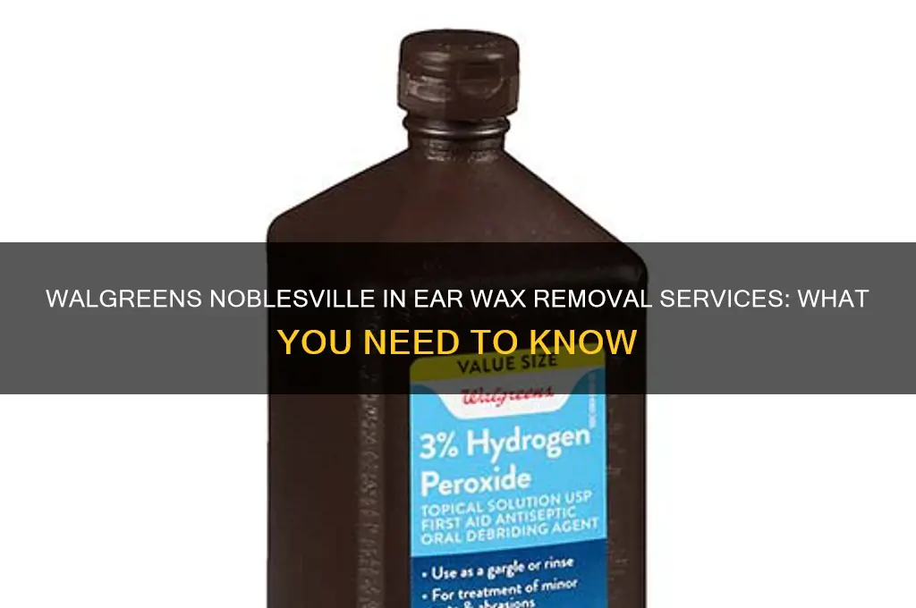 does walgreens in noblesville in remove ear wax