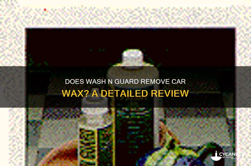 does wash n guard remove wax from car