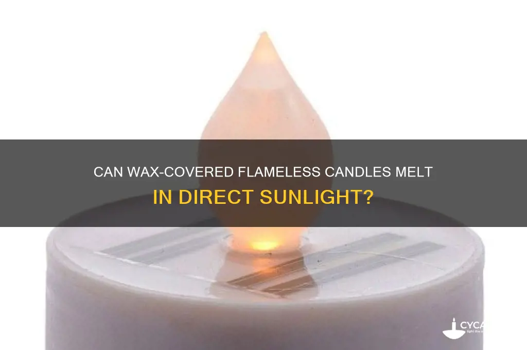 does wax covered flameless candle melt in the sun