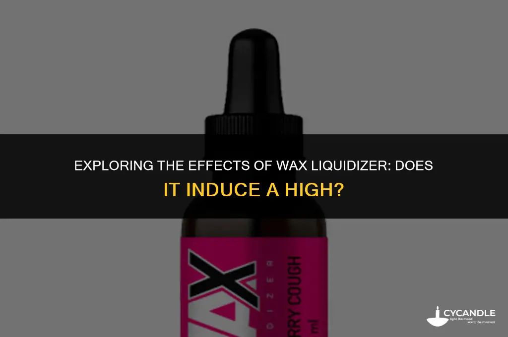 does wax liquidizer get you high