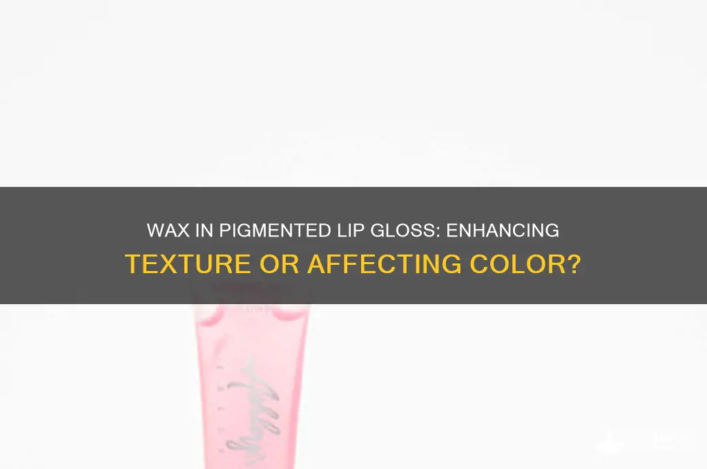does wax make pigmented lip gloss