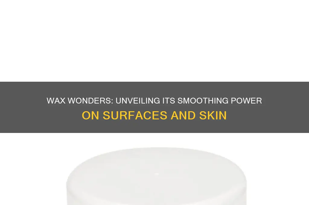 does wax make things smooth