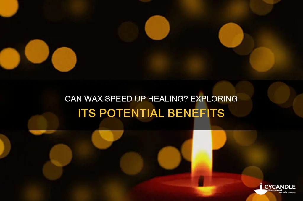 does wax make you heal faster