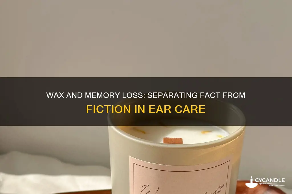 does wax make you lose memory