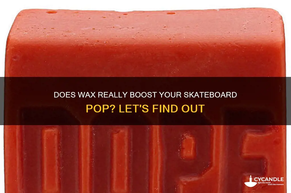 does wax make your pops higher skateboarding