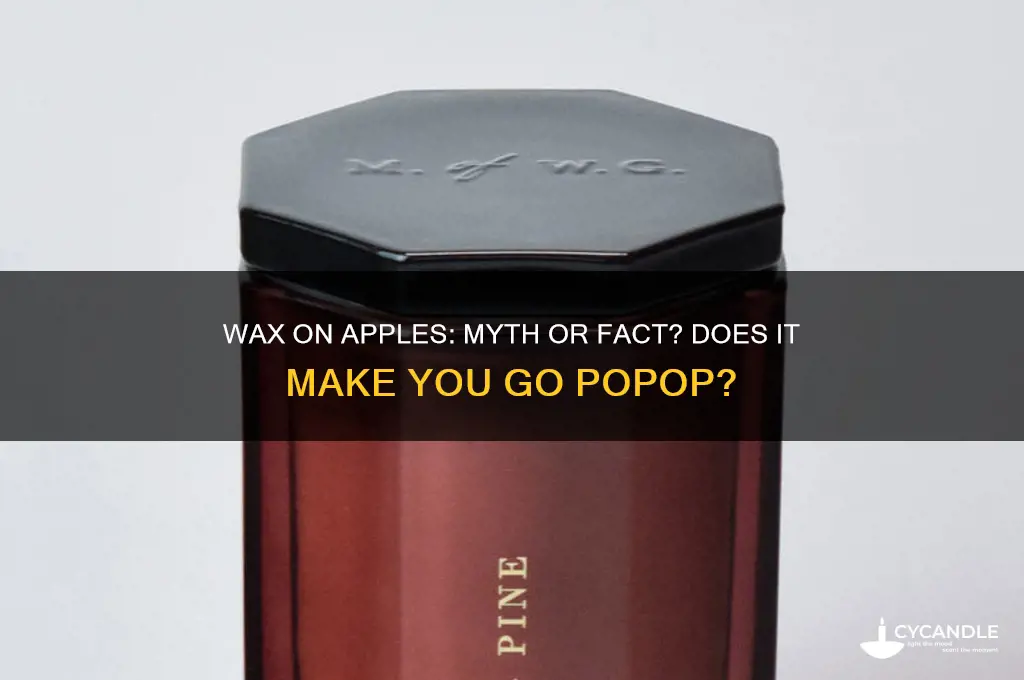 does wax on apples make you go popop