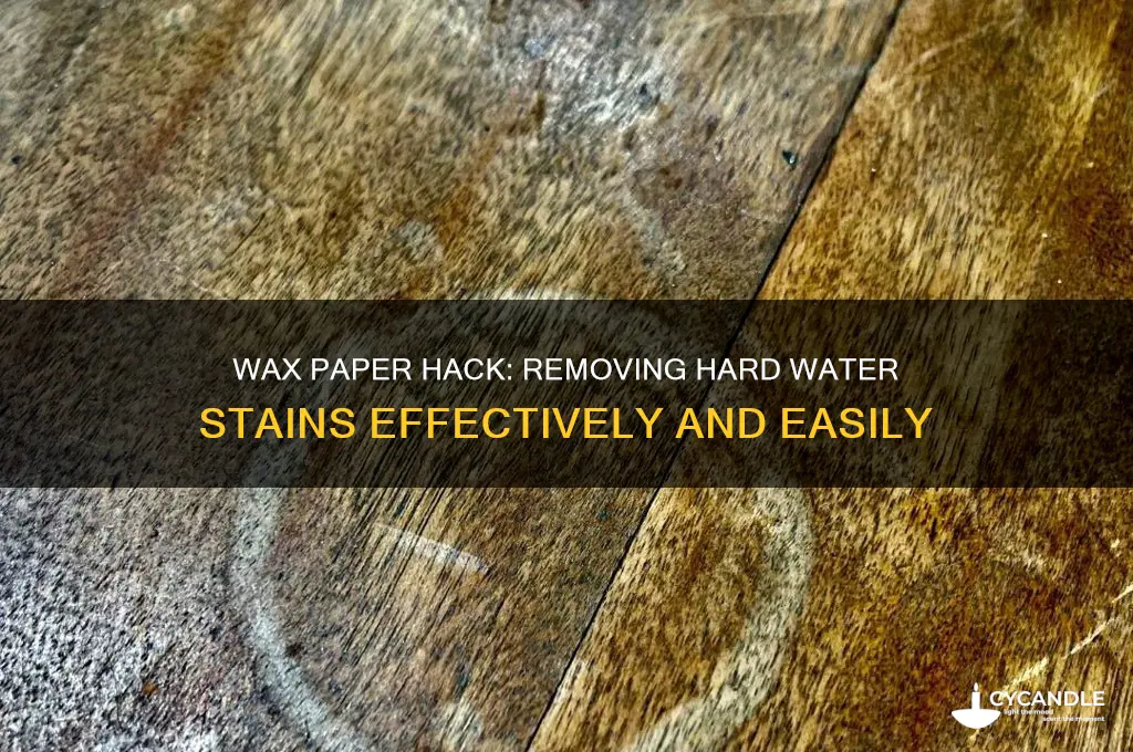 does wax paper remove hard water stains