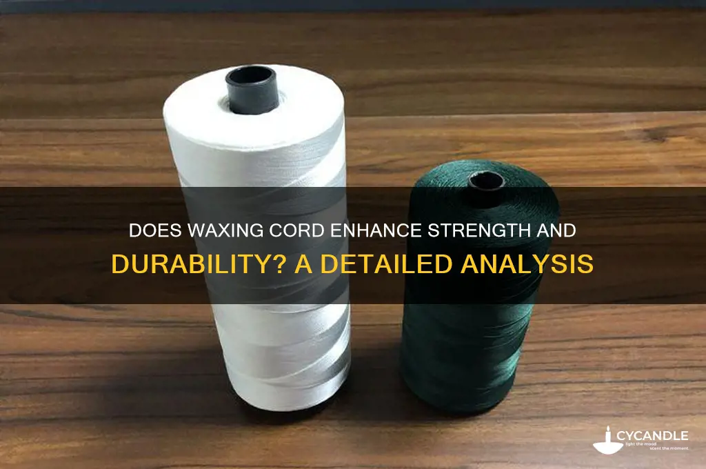 does waxing cord make it stronger