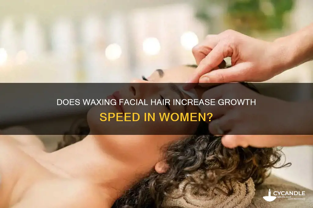 does waxing facial hair make it grow faster woman