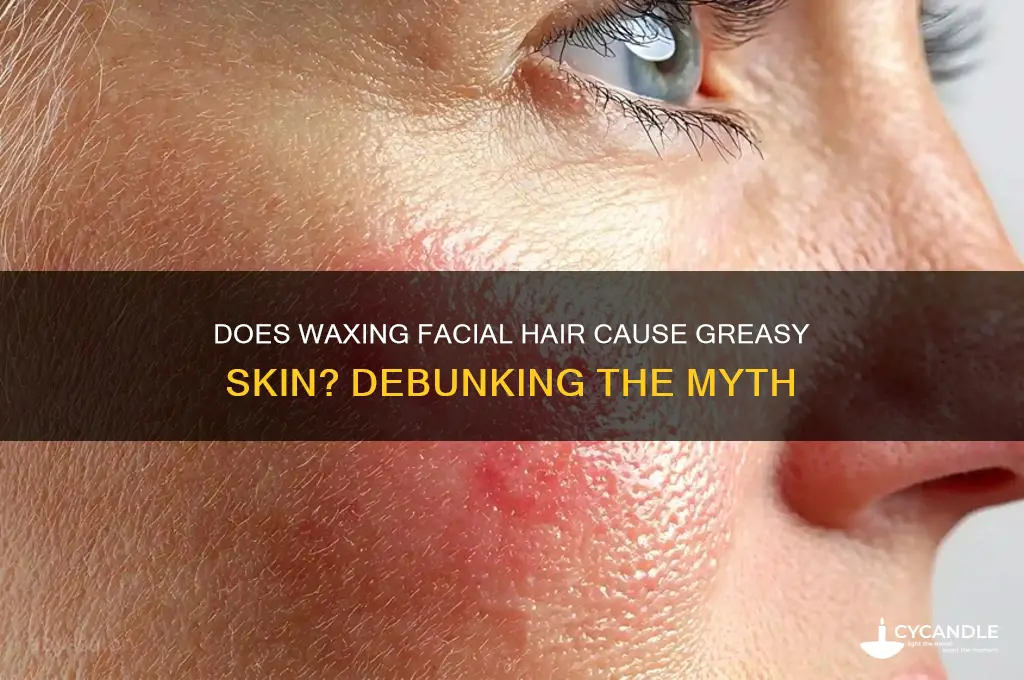 does waxing facial hair make skin greasy