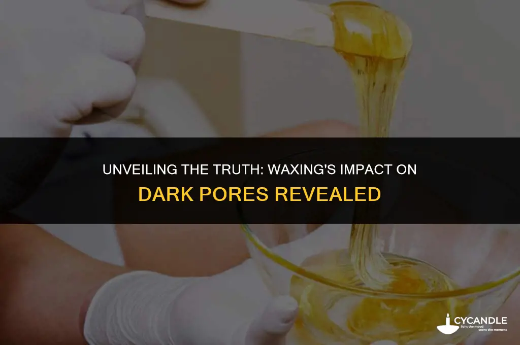 does waxing get rid of dark pores