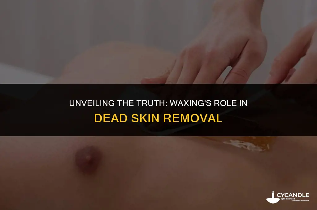 does waxing get rid of dead skin