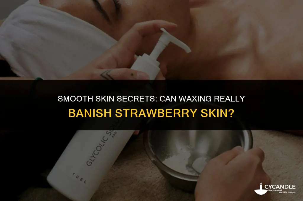 does waxing get rid of strawberry skin