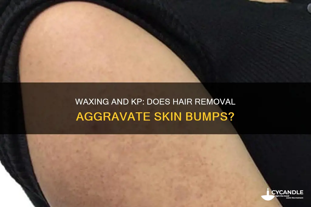 does waxing make kp worse