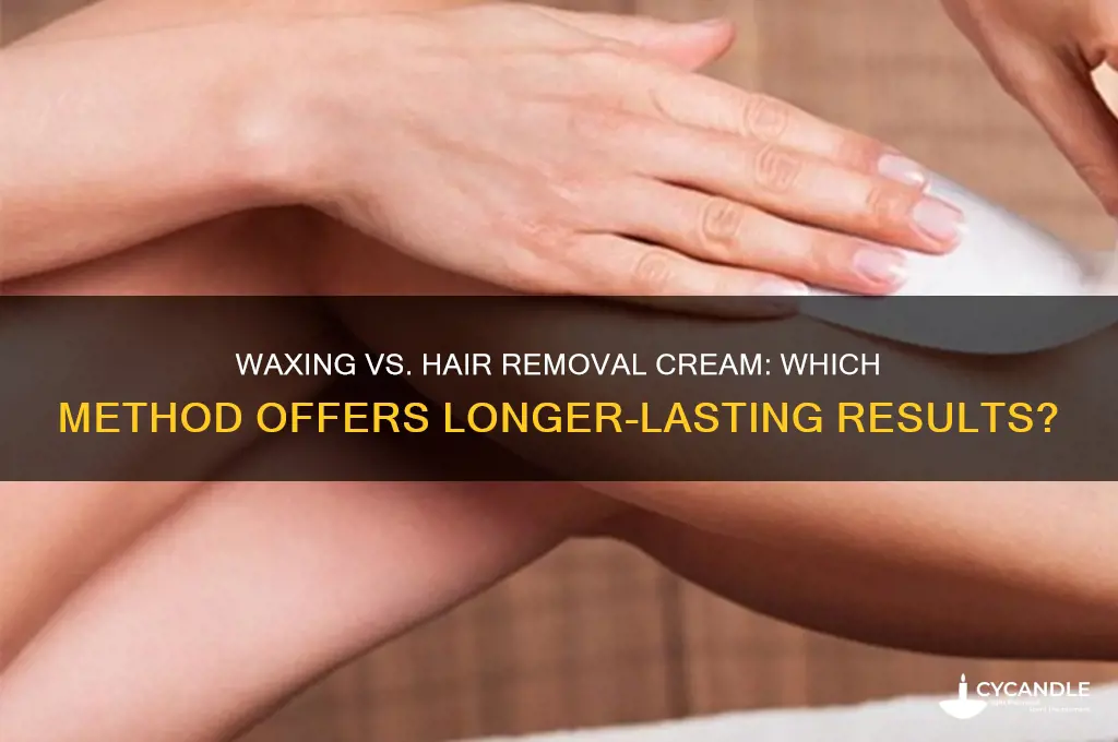 does waxing or hair removal cream last longer