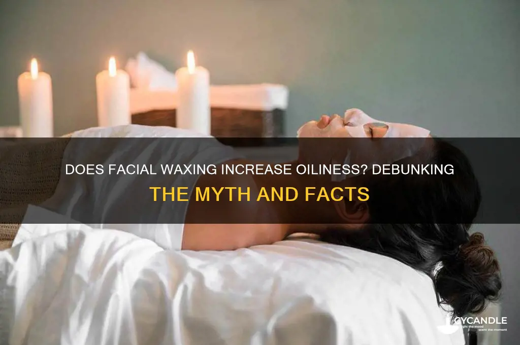 does waxing your face make it oily