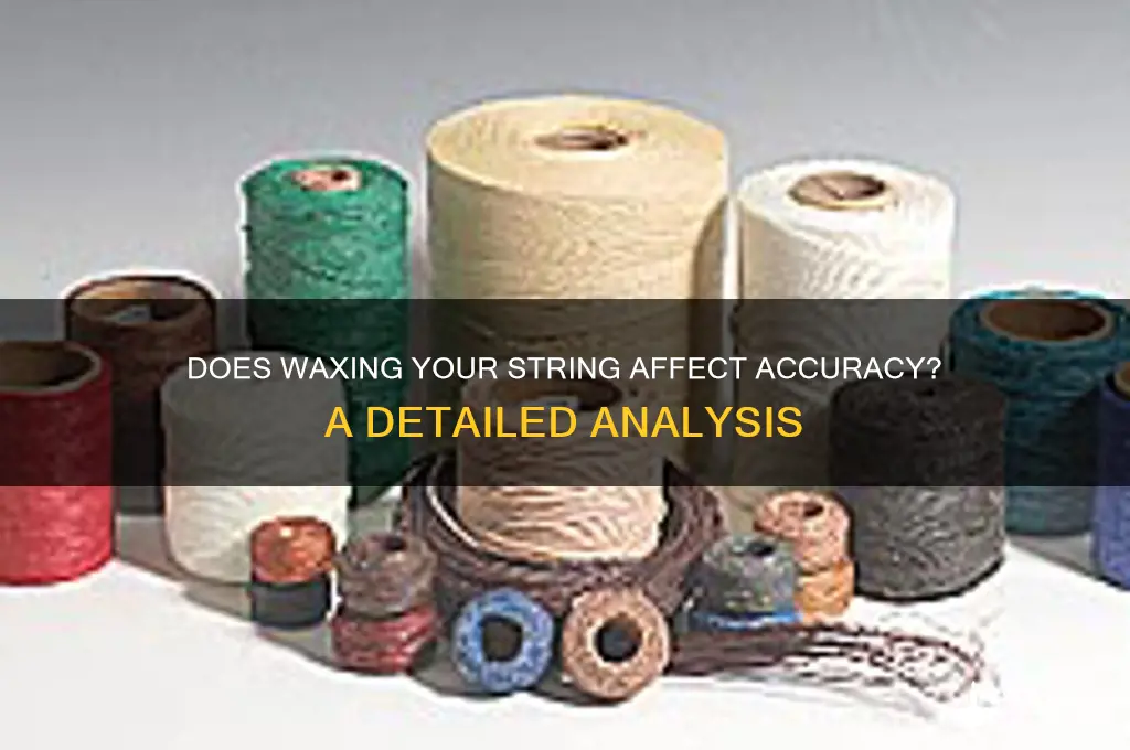 does waxing your string make you loose accuracy