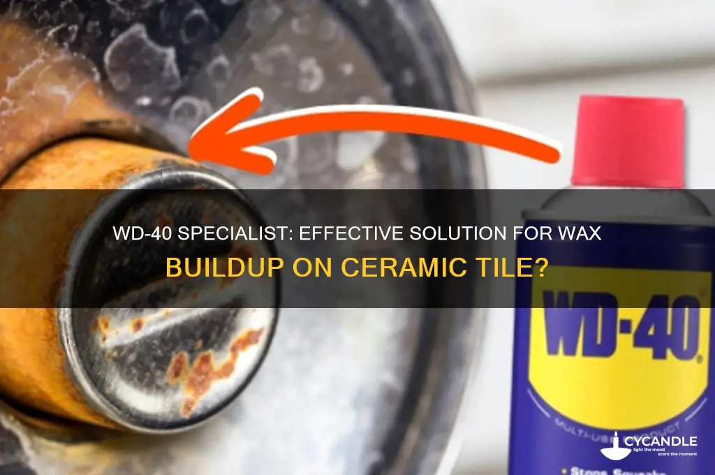 does wd-40 specialist remove wax buildup on ceramic tile