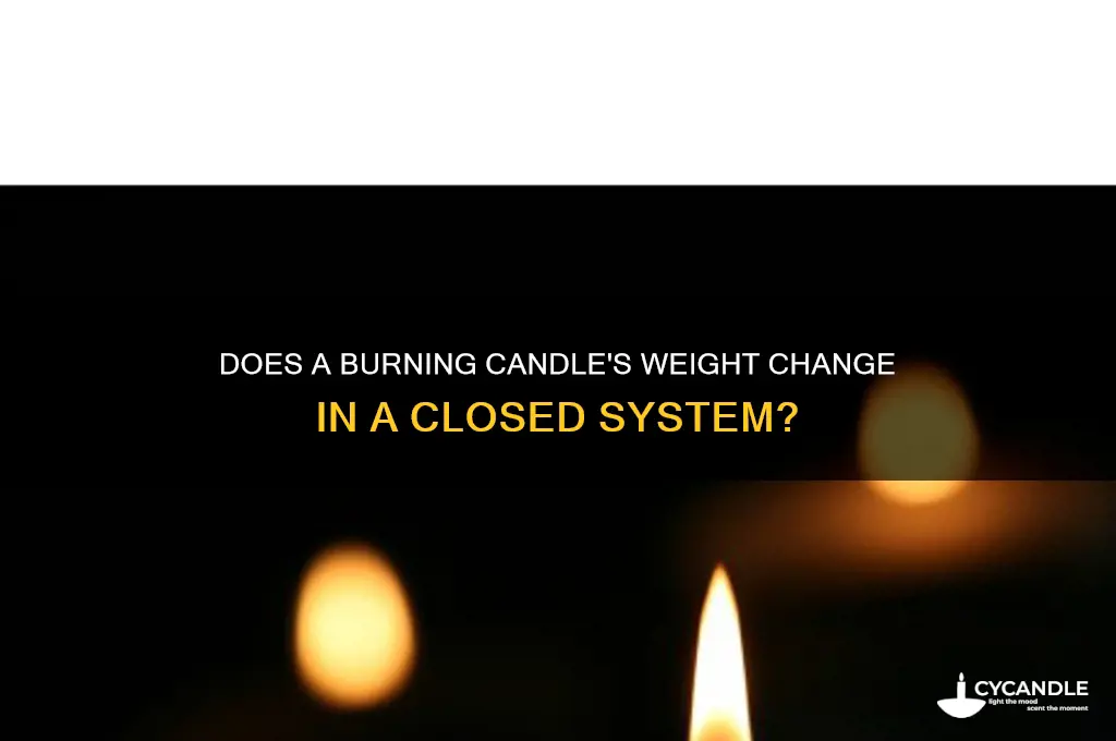 does weight change burning candle in a closed system