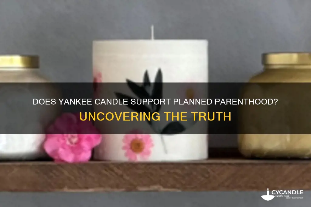 does yankee candle support planned parenthood
