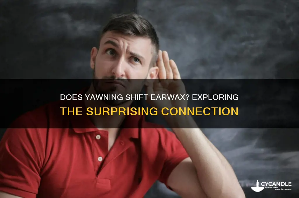 does yawning make wax move