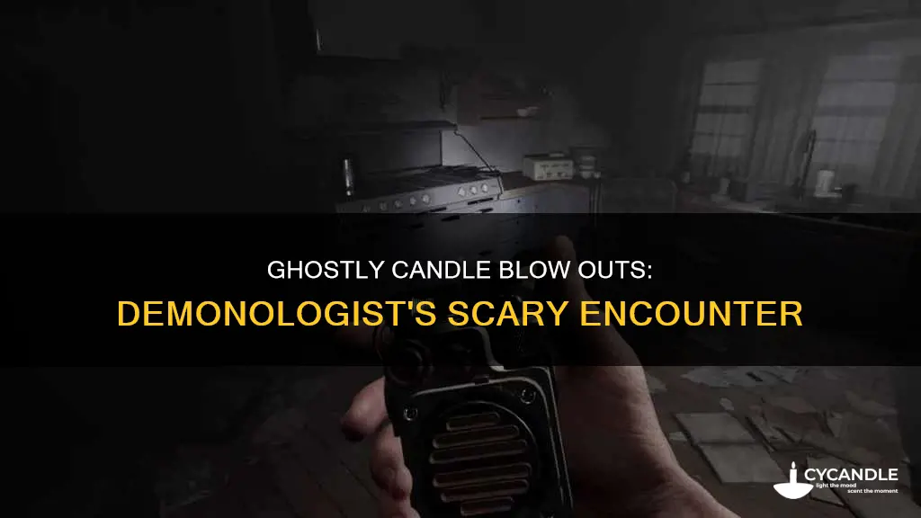 have ghost blow out candle demonologist