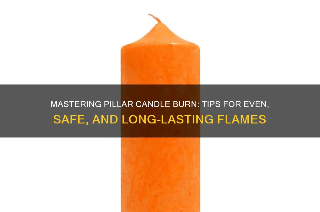 how are pillar candles supposed to burn