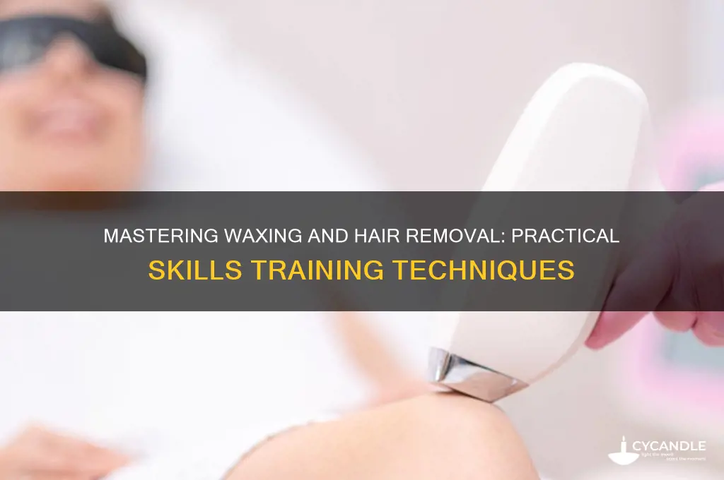 how are practical skills in waxing and hair removal taught
