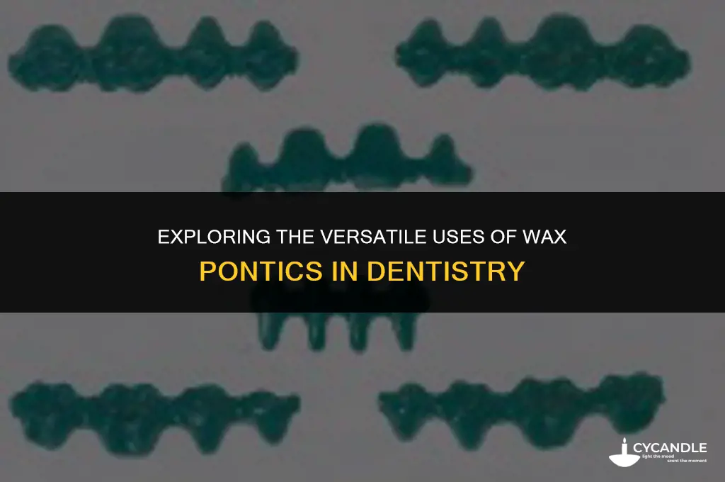 how are wax pontics used