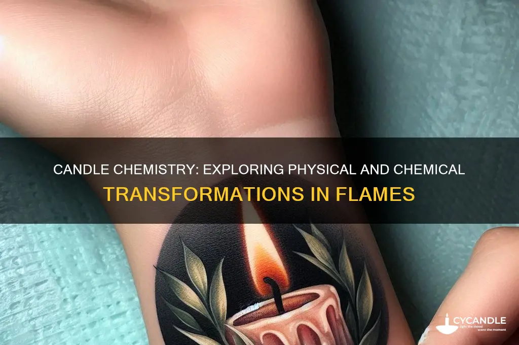 how can a candle be chemical and phsical change