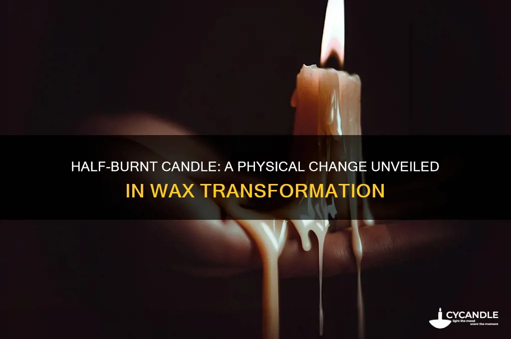 how can a candle burnt halfway represent a physical change