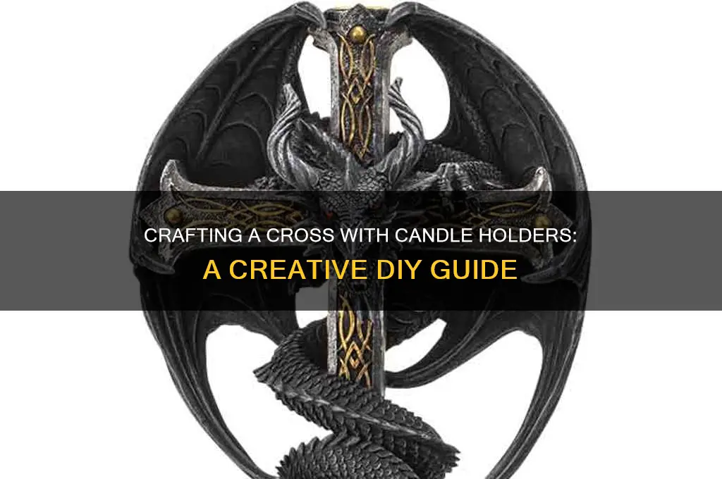 how can a make a cross with candle holders