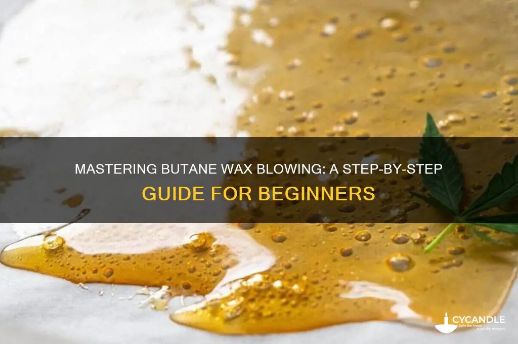how can i blow wax with butane
