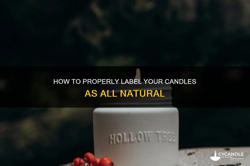 how can i get my candles labeled as all natural