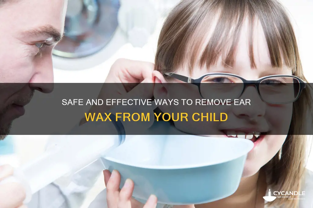 how can i get wax out of my child ear