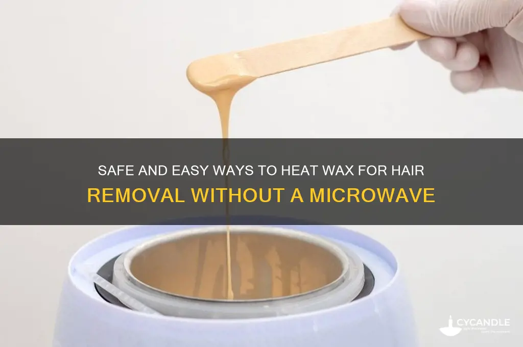 how can i heat wax for hair removal without microwave