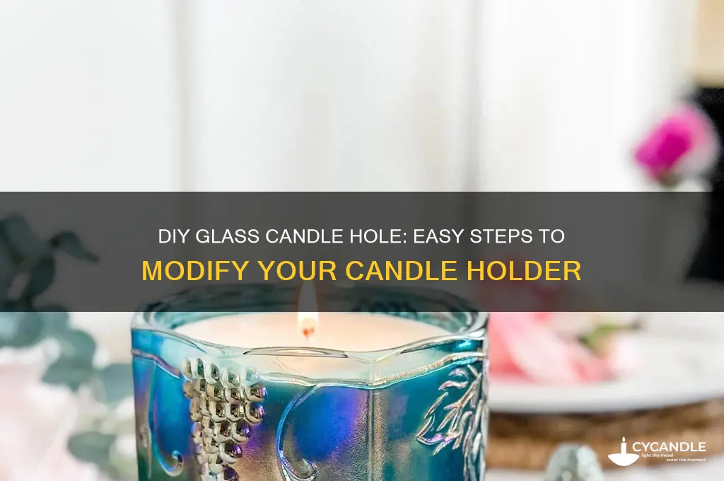 how can i make a hole in a glass candle