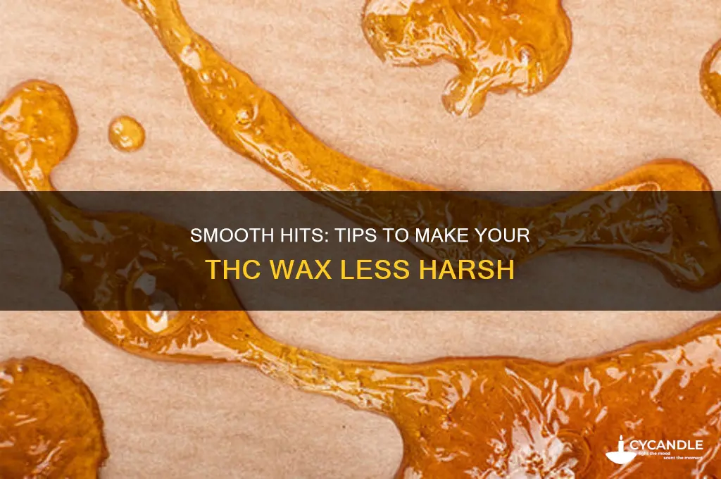 how can i make my thc wax less harsh
