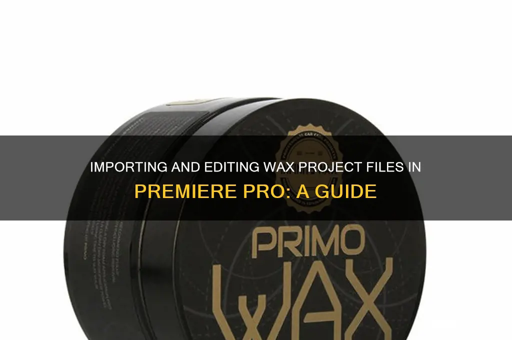 how can i open wax in premiere pro