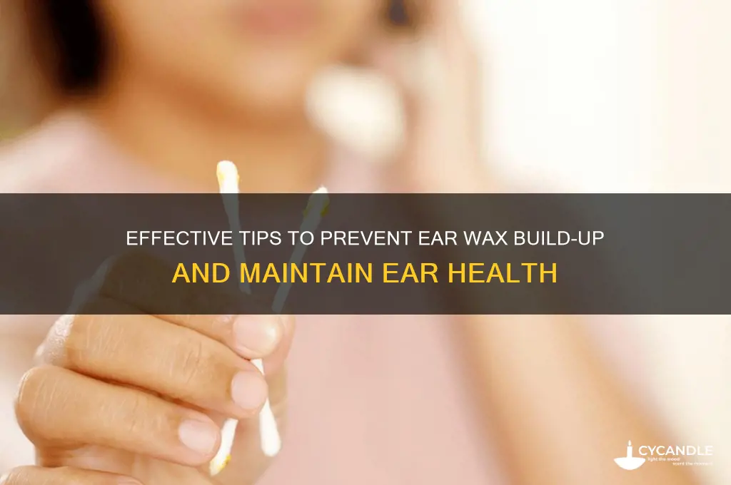 how can i prevent ear wax build up