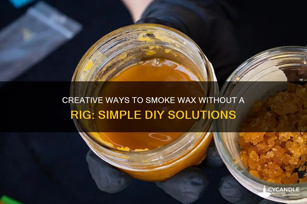 how can i smoke my wax without a rig