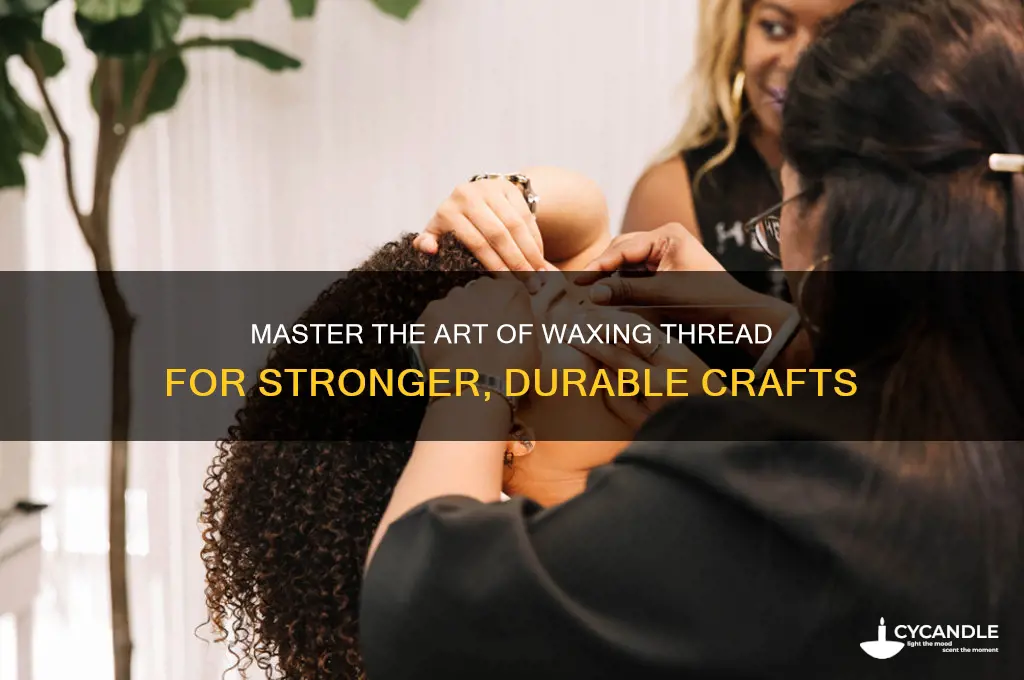 how can i wax a thread