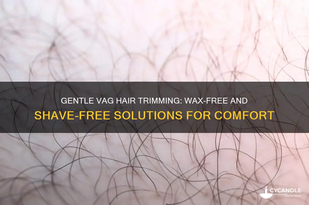 how can trim vag hair without waxing or shaving