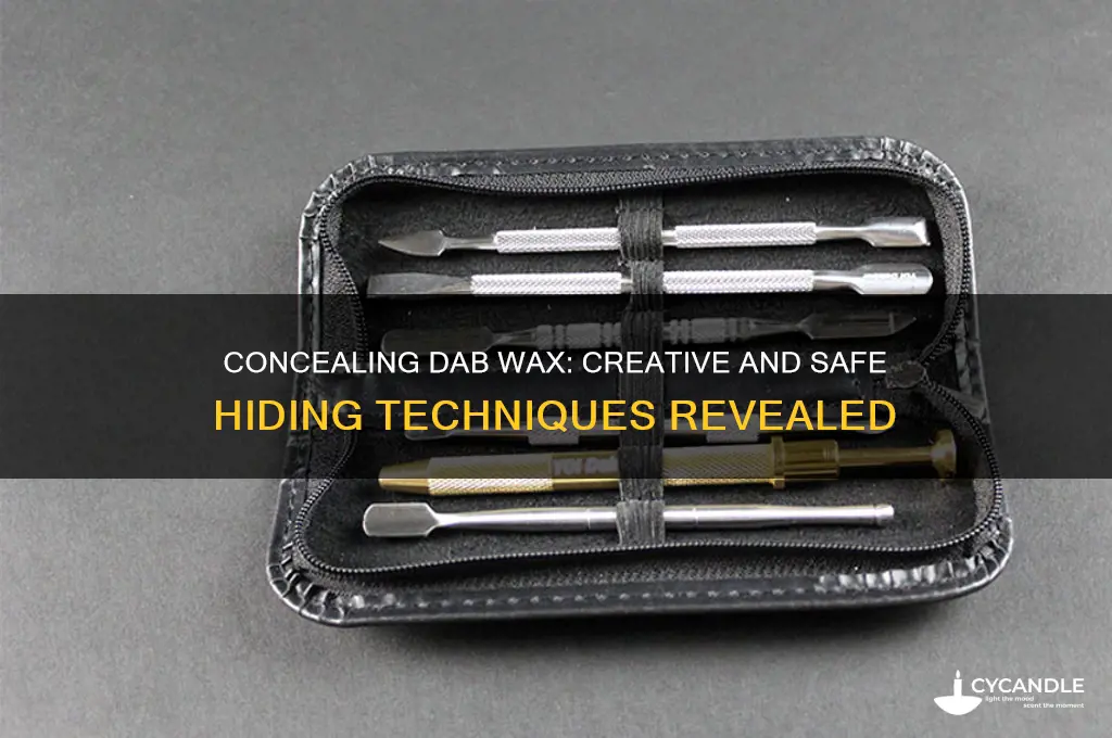 how can u hide dab wax