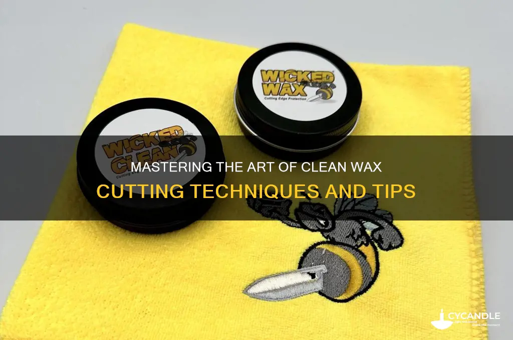 how can you do a clean cut on wax