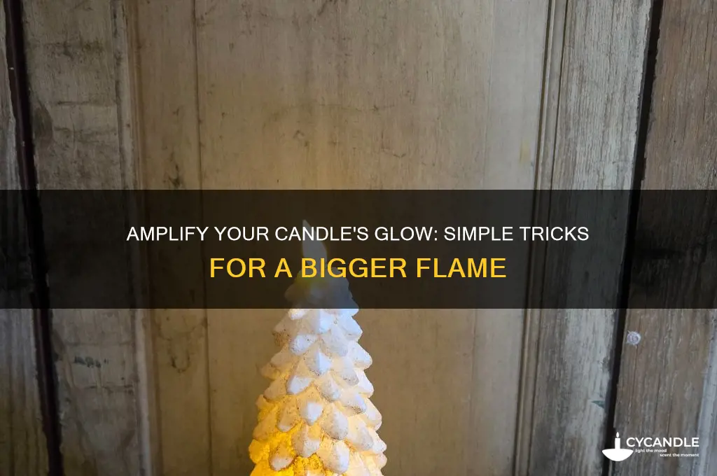 how can you make a candle flame bigger
