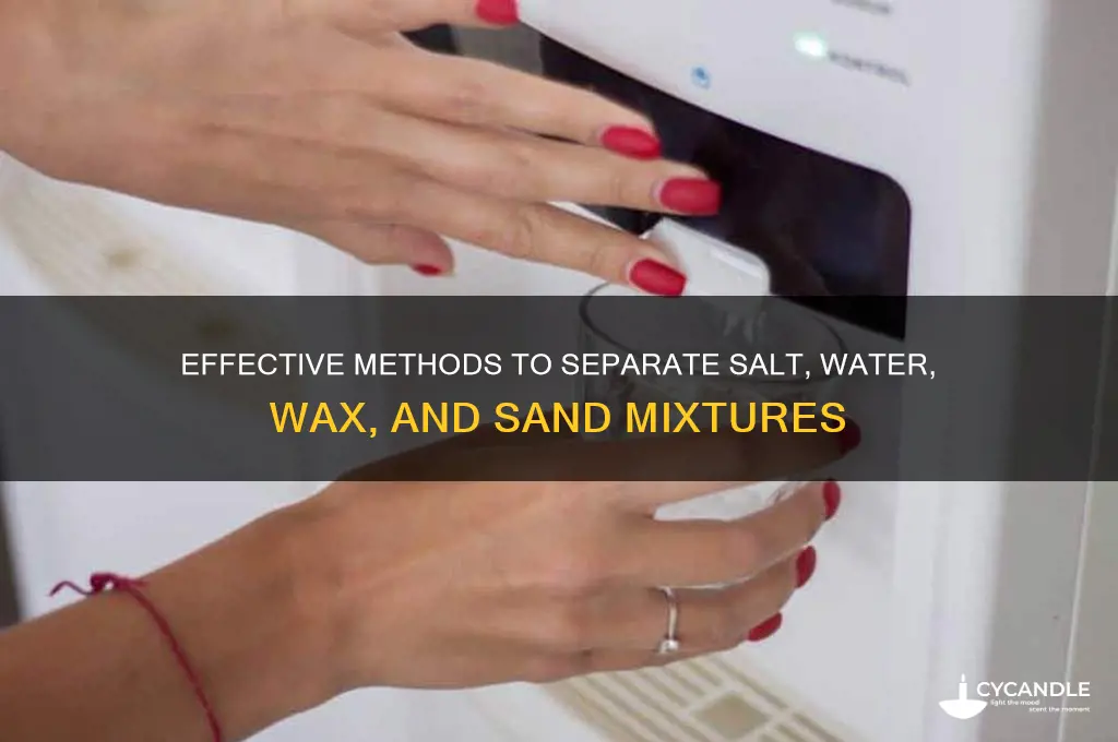 how can you separate salt water wax and sand